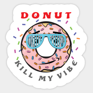 Donut Kill My Vibe - Funny Donut Pun Sticker